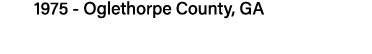 1975 - Oglethorpe County, GA