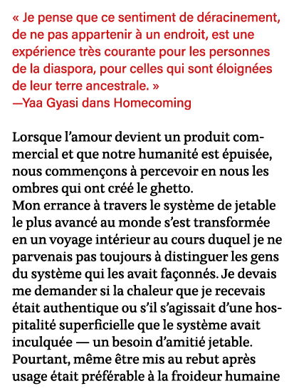   Je pense que ce sentiment de déracinement, de ne pas appartenir à un endroit, est une expérience très courante pour   
