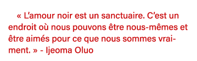    L amour noir est un sanctuaire  C est un endroit où nous pouvons être nous-mêmes et être aimés pour ce que nous so   