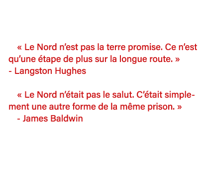     Le Nord n est pas la terre promise  Ce n est qu une étape de plus sur la longue route    - Langston Hughes   Le N   