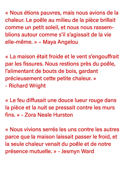    Nous étions pauvres, mais nous avions de la chaleur  Le poêle au milieu de la pièce brillait comme un petit soleil   