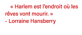   Harlem est l endroit où les rêves vont mourir    - Lorraine Hansberry 