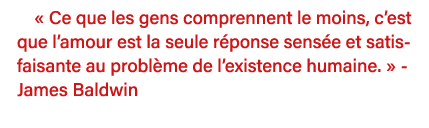   Ce que les gens comprennent le moins, c est que l amour est la seule réponse sensée et satisfaisante au problème de   