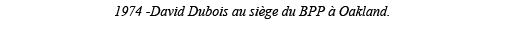 1974 -David Dubois au siège du BPP à Oakland  