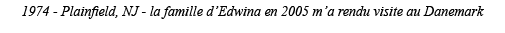 1974 - Plainfield, NJ - la famille d Edwina en 2005 m a rendu visite au Danemark