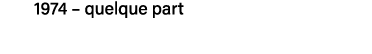 1974   quelque part