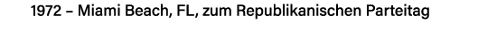 1972   Miami Beach, FL, zum Republikanischen Parteitag