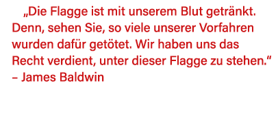  Die Flagge ist mit unserem Blut getränkt  Denn, sehen Sie, so viele unserer Vorfahren wurden dafür getötet  Wir habe   