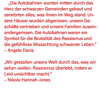  Die Autobahnen wurden mitten durch das Herz der schwarzen Gemeinden gebaut und zerstörten alles, was ihnen im Weg st   