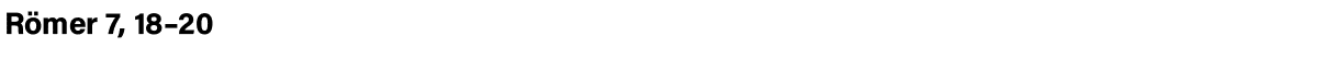  Römer 7, 18 20