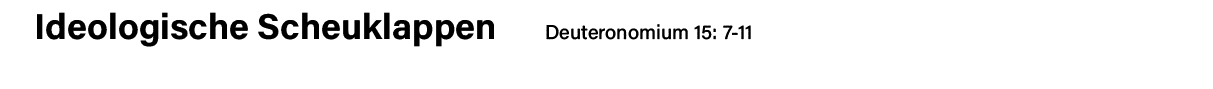Ideologische Scheuklappen   Deuteronomium 15: 7-11 