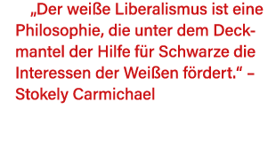  Der weiße Liberalismus ist eine Philosophie, die unter dem Deckmantel der Hilfe für Schwarze die Interessen der Weiß   