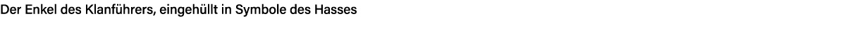 Der Enkel des Klanführers, eingehüllt in Symbole des Hasses 
