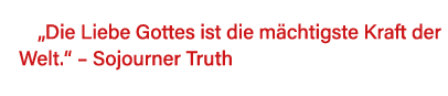  Die Liebe Gottes ist die mächtigste Kraft der Welt     Sojourner Truth 