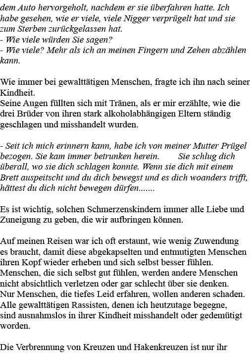 dem Auto hervorgeholt, nachdem er sie überfahren hatte  Ich habe gesehen, wie er viele, viele Nigger verprügelt hat u   