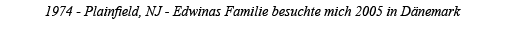 1974 - Plainfield, NJ - Edwinas Familie besuchte mich 2005 in Dänemark