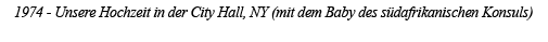 1974 - Unsere Hochzeit in der City Hall, NY (mit dem Baby des südafrikanischen Konsuls) 