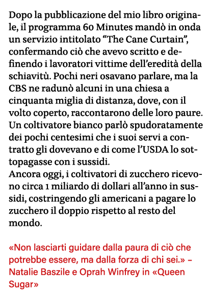 Dopo la pubblicazione del mio libro originale, il programma 60 Minutes mandò in onda un servizio intitolato  The Cane   