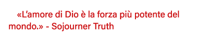  L amore di Dio è la forza più potente del mondo   - Sojourner Truth 
