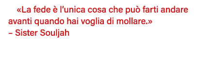 La fede è l unica cosa che può farti andare avanti quando hai voglia di mollare     Sister Souljah 