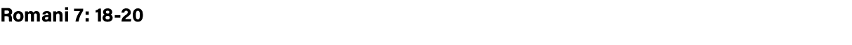Romani 7: 18-20