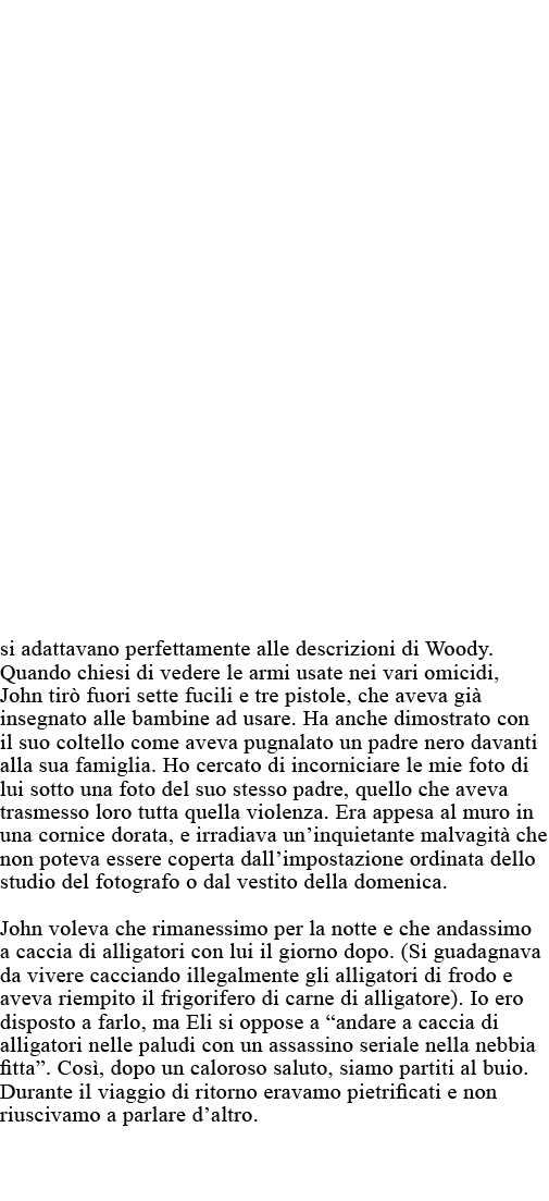 si adattavano perfettamente alle descrizioni di Woody  Quando chiesi di vedere le armi usate nei vari omicidi, John t   