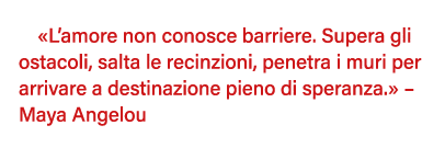   L amore non conosce barriere  Supera gli ostacoli, salta le recinzioni, penetra i muri per arrivare a destinazione    