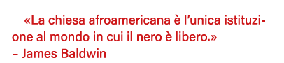  La chiesa afroamericana è l unica istituzione al mondo in cui il nero è libero     James Baldwin 