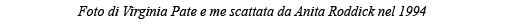 Foto di Virginia Pate e me scattata da Anita Roddick nel 1994