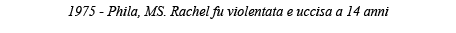 1975 - Phila, MS  Rachel fu violentata e uccisa a 14 anni