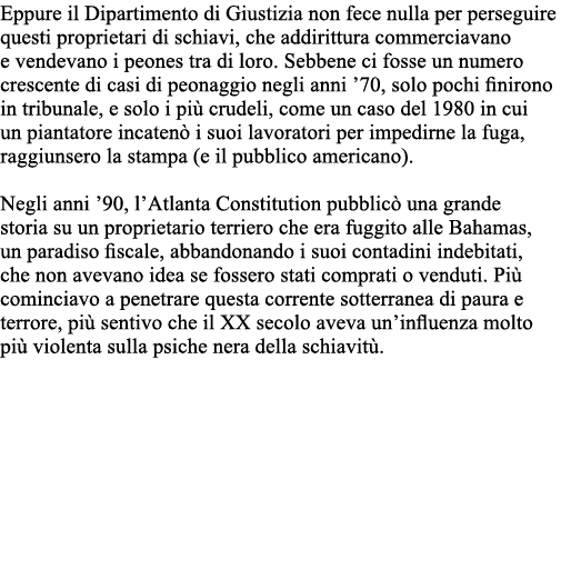 Eppure il Dipartimento di Giustizia non fece nulla per perseguire questi proprietari di schiavi, che addirittura comm   