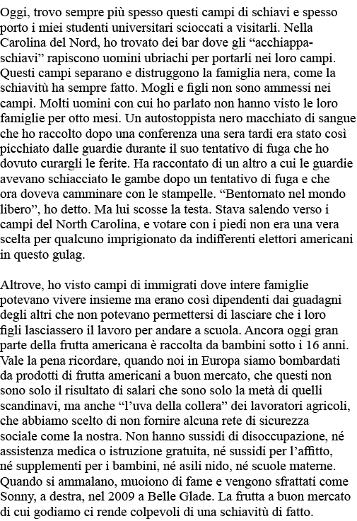 Oggi, trovo sempre più spesso questi campi di schiavi e spesso porto i miei studenti universitari scioccati a visitar   