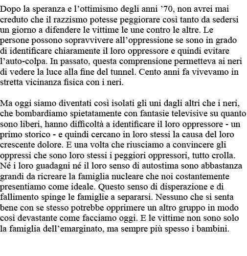 Dopo la speranza e l ottimismo degli anni  70, non avrei mai creduto che il razzismo potesse peggiorare così tanto da   