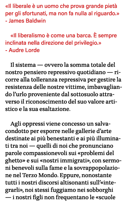  Il liberale è un uomo che prova grande pietà per gli sfortunati, ma non fa nulla al riguardo   - James Baldwin  Il l   
