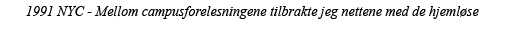 1991 NYC - Mellom campusforelesningene tilbrakte jeg nettene med de hjemløse
