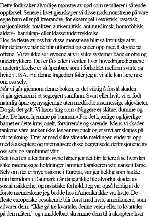 Dette forårsaker alvorlige mønstre av nød som resulterer i sårende oppførsel  Senere i livet gjenskaper vi disse nøds   