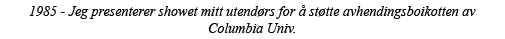 1985 - Jeg presenterer showet mitt utendørs for å støtte avhendingsboikotten av Columbia Univ  