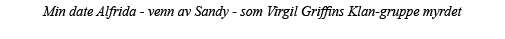 Min date Alfrida - venn av Sandy - som Virgil Griffins Klan-gruppe myrdet 