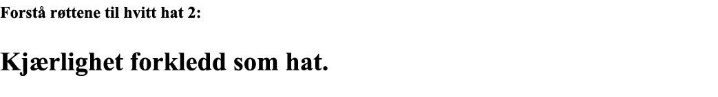 Forstå røttene til hvitt hat 2: Kjærlighet forkledd som hat  