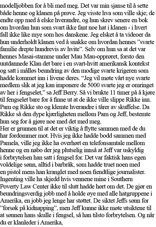 modelljobben for å bli med meg  Det var min sjanse til å sette både henne og klanen på prøve  Jeg visste hva som vill   