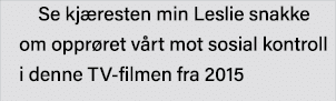 Se kjæresten min Leslie snakke om opprøret vårt mot sosial kontroll i denne TV-filmen fra 2015