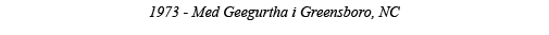 1973 - Med Geegurtha i Greensboro, NC