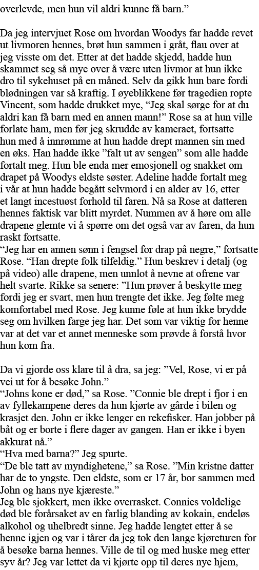 overlevde, men hun vil aldri kunne få barn   Da jeg intervjuet Rose om hvordan Woodys far hadde revet ut livmoren hen   