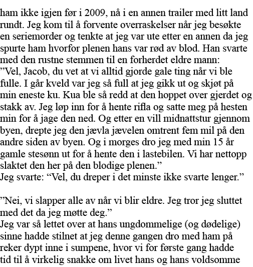 ham ikke igjen før i 2009, nå i en annen trailer med litt land rundt  Jeg kom til å forvente overraskelser når jeg be   