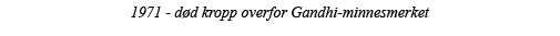 1971 - død kropp overfor Gandhi-minnesmerket