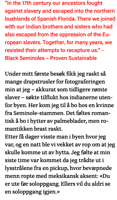  In the 17th century our ancestors fought against slavery and escaped into the northern bushlands of Spanish Florida    