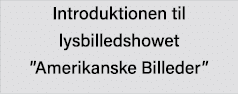 Introduktionen til lysbilledshowet  Amerikanske Billeder 
