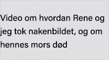  Video om hvordan Rene og jeg tok nakenbildet, og om hennes mors død
