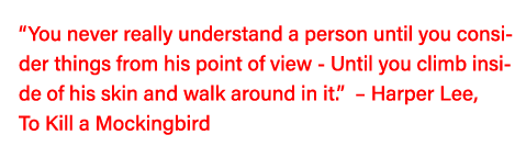  You never really understand a person until you consider things from his point of view - Until you climb inside of hi   