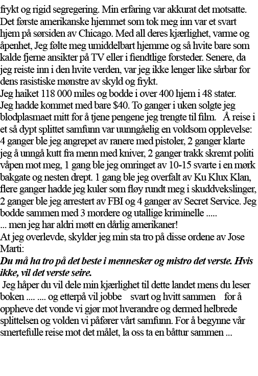 frykt og rigid segregering  Min erfaring var akkurat det motsatte  Det første amerikanske hjemmet som tok meg inn var   